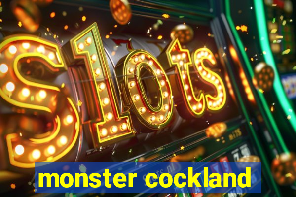 monster cockland